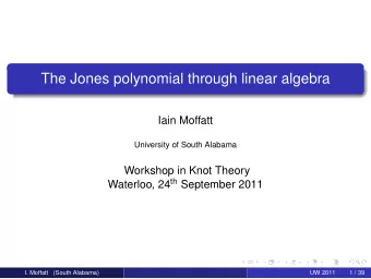 The Jones polynomial through linear algebra  Iain Moffatt  University of South Alabama  Workshop in