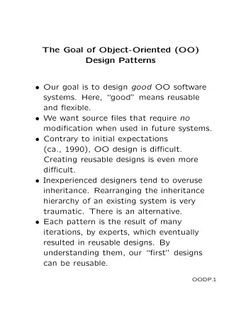 The Goal of Object-Oriented (OO)  Design Patterns  Our goal is to design good OO software