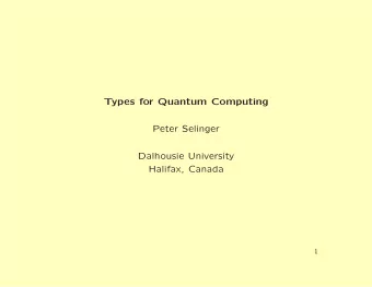 Types for Quantum Computing  Peter Selinger  Dalhousie University  Halifax, Canada  1  Why Quantum