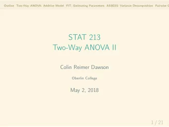 STAT 213  Two-Way ANOVA II  Colin Reimer Dawson  Oberlin College  May 2, 2018  1 / 21  Outline