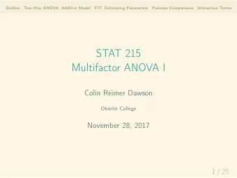 STAT 215  Multifactor ANOVA I  Colin Reimer Dawson  Oberlin College  November 28, 2017  1 / 25