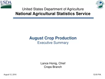 National Agricultural Statistics Service  August Crop Production  Executive Summary  Lance Honig,