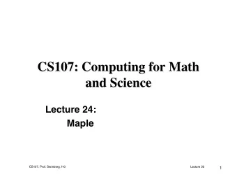 CS107: Computing for Math  CS107: Computing for Math  and Science  and Science  Lecture 24:  Maple