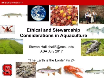 Ethical and Stewardship  Considerations in Aquaculture  Steven Hall shall5@ncsu.edu  ASA July 2017