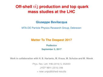 Off-shell t tj production and top quark  mass studies at the LHC  Giuseppe Bevilacqua  MTA-DE