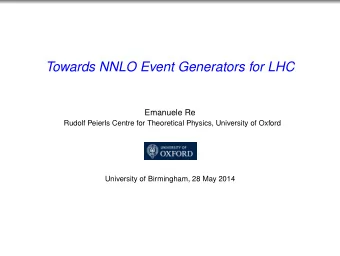 Towards NNLO Event Generators for LHC  Emanuele Re  Rudolf Peierls Centre for Theoretical Physics,