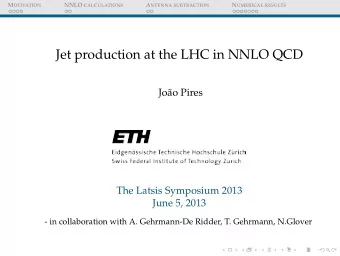 Jet production at the LHC in NNLO QCD  Jo  ao Pires  The Latsis Symposium 2013  June 5, 2013  -
