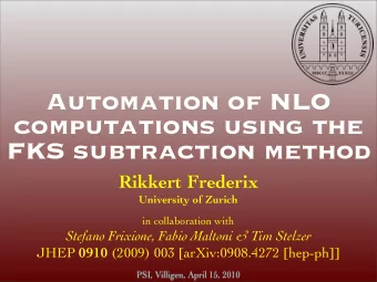 Automation of NLO  computations using the  FKS subtraction method  Rikkert Frederix  University of