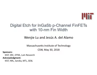 Digital Etch for InGaSb p-Channel FinFETs  with 10-nm Fin Width  Wenjie Lu and Jess A. del Alamo