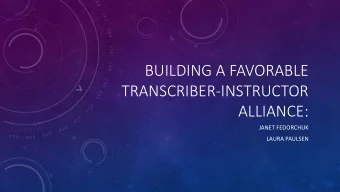 BUILDING A FAVORABLE  TRANSCRIBER-INSTRUCTOR  ALLIANCE:  JANET FEDORCHUK  LAURA PAULSEN
