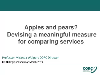 Apples and pears?  Devising a meaningful measure  for comparing services  Professor Miranda Wolpert