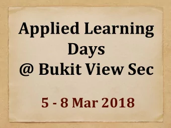 Applied Learning  Days  @ Bukit View Sec  5 - 8 Mar 2018  Objectives  To provide opportunities for