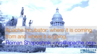 Apache Incubator: where it is coming from and where it is going.  Roman Shaposhnik