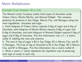 Matrix Multiplication  Example (Cost Analysis, 45 in 2.4)  The Mundo Candy Company makes three
