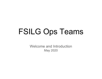 FSILG Ops Teams  Welcome and Introduction  May 2020  How Did We Get Here? March 11th -- Decision