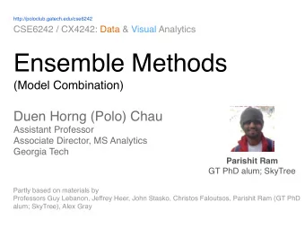 Ensemble Methods   (Model Combination) Duen Horng (Polo) Chau  Assistant Professor