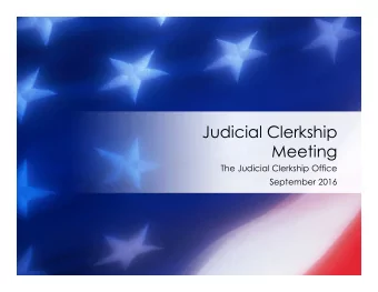 Judicial Clerkship  Meeting  The Judicial Clerkship Office  September 2016  Why Clerk