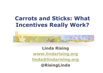 Carrots and Sticks: What  Incentives Really Work?  Linda Rising  www.lindarising.org