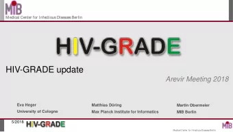 HIV-GRADE update  Arevir Meeting 2018  Eva Heger  Matthias Dring  Martin Obermeier  University of