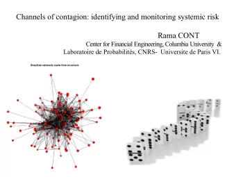 Channels of contagion: identifying and monitoring systemic risk Rama CONT  Center for Financial