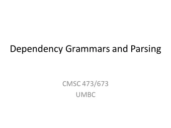 Dependency Grammars and Parsing  CMSC 473/673  UMBC  Outline  Review: PCFGs and CKY  Dependency