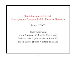 Too interconnected to fail:  Contagion and Systemic Risk in Financial Networks  Rama CONT  Joint