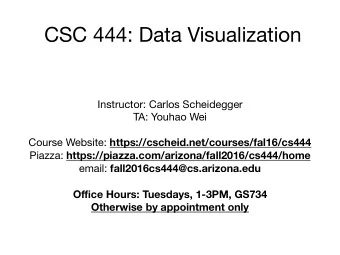 CSC 444: Data Visualization Instructor: Carlos Scheidegger TA: Youhao Wei Course Website: