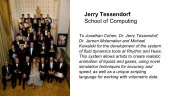 Jerry Tessendorf  School of Computing  To Jonathan Cohen, Dr. Jerry Tessendorf,  Dr. Jeroen