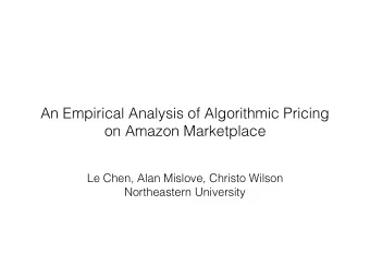 An Empirical Analysis of Algorithmic Pricing  on Amazon Marketplace  Le Chen, Alan Mislove, Christo
