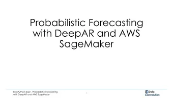 Probabilistic Forecasting  with DeepAR and AWS  SageMaker  EuroPython 2020 - Probabilistic