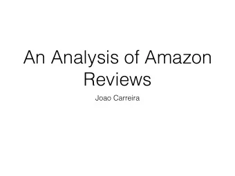 An Analysis of Amazon Reviews  Joao Carreira  Outline   Dataset and Methodology