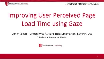 Improving User Perceived Page  Load Time using Gaze Conor Kelton  , Jihoon Ryoo  , Aruna
