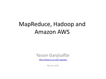 Amazon AWS  Yasser Ganjisaffar  http://www.ics.uci.edu/~yganjisa  February 2011  What is Hadoop?