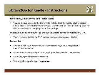 Library2Go for Kindle - Instructions  Kindle Fire, Smartphone and Tablet users:    You must have