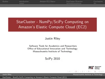 StarCluster - NumPy/SciPy Computing on  Amazons Elastic Compute Cloud (EC2)  Justin Riley