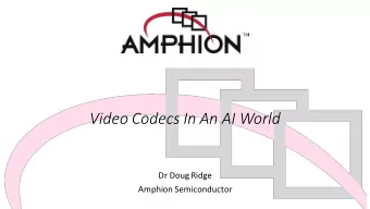 Video Codecs In An AI World  Dr Doug Ridge  Amphion Semiconductor  The Proliferance of Video in