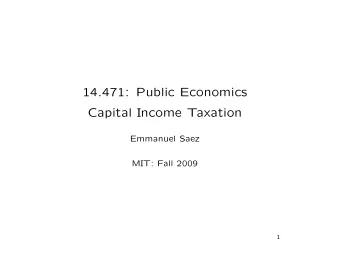 14.471: Public Economics  Capital Income Taxation  Emmanuel Saez  MIT: Fall 2009  1  MOTIVATION  1)
