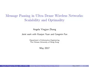 Message Passing in Ultra Dense Wireless Networks:  Scalability and Optimality  Angela Yingjun Zhang