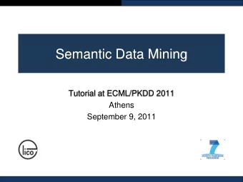 Semantic Data Mining  Tutorial at ECML/PKDD 2011  Athens  September 9, 2011  Tutorial overview