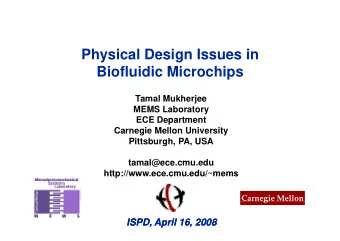 Physical Design Issues in  Biofluidic Microchips  Tamal Mukherjee  MEMS Laboratory  ECE Department