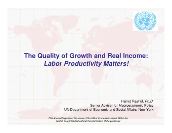 The Quality of Growth and Real Income:  Labor Productivity Matters! Hamid Rashid, Ph.D.  Senior