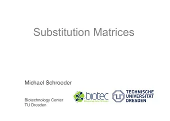 Substitution Matrices  Michael Schroeder  Biotechnology Center  TU Dresden  Contents  Why to