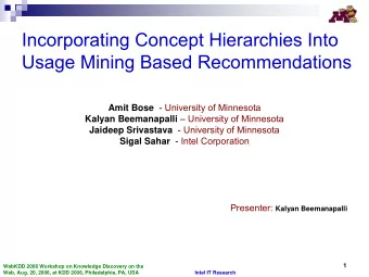 Incorporating Concept Hierarchies Into  Usage Mining Based Recommendations Amit Bose - University