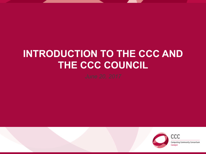 introduction to the ccc and the ccc council