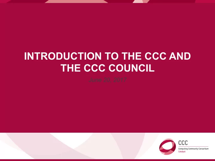 introduction to the ccc and the ccc council