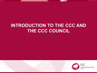 INTRODUCTION TO THE CCC AND  THE CCC COUNCIL  June 20, 2017  AN OVERVIEW OF THE  COMPUTING
