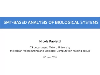 SMT-BASED ANALYSIS OF BIOLOGICAL SYSTEMS  Nicola Paoletti  CS department, Oxford University