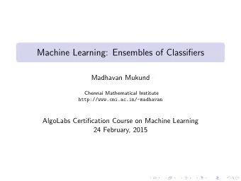 Machine Learning: Ensembles of Classifiers  Madhavan Mukund  Chennai Mathematical Institute