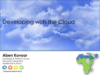 Developing with the Cloud  Aben Kovoor  Developer &amp; Platform Group  Microsoft Corporation