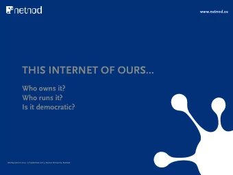 THIS INTERNET OF OURS...  Who owns it?  Who runs it?  Is it democratic?  MacSysadmin 2013, 17